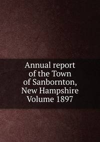 Annual report of the Town of Sanbornton, New Hampshire Volume 1897
