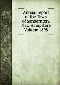 Annual report of the Town of Sanbornton, New Hampshire Volume 1898