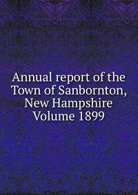 Annual report of the Town of Sanbornton, New Hampshire Volume 1899