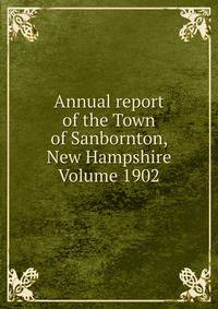 Annual report of the Town of Sanbornton, New Hampshire Volume 1902