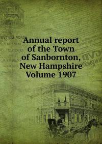 Annual report of the Town of Sanbornton, New Hampshire Volume 1907