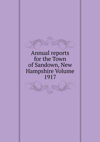 Annual reports for the Town of Sandown, New Hampshire Volume 1917
