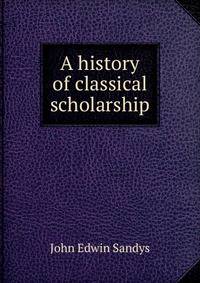 A history of classical scholarship