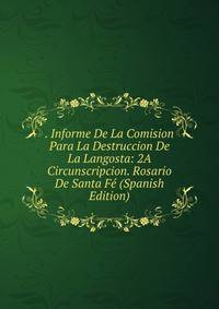 . Informe De La Comision Para La Destruccion De La Langosta: 2A Circunscripcion. Rosario De Santa Fe (Spanish Edition)