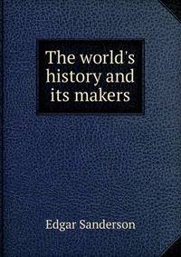 The world's history and its makers