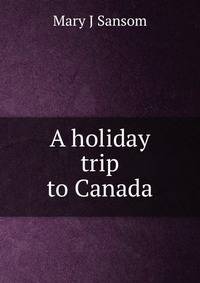 A holiday trip to Canada