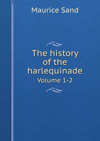 The history of the harlequinade. Volume 1-2