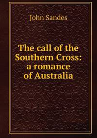 The call of the Southern Cross: a romance of Australia