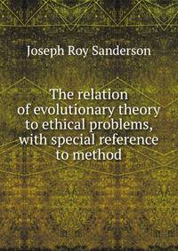 The relation of evolutionary theory to ethical problems, with special reference to method