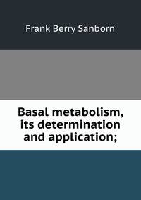 Basal metabolism, its determination and application;