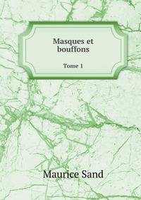 Masques et bouffons. Tome 1