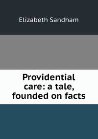 Providential care: a tale, founded on facts