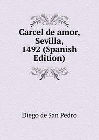 Carcel de amor, Sevilla, 1492 (Spanish Edition)