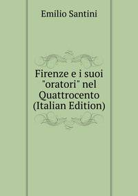 Firenze e i suoi "oratori" nel Quattrocento (Italian Edition)