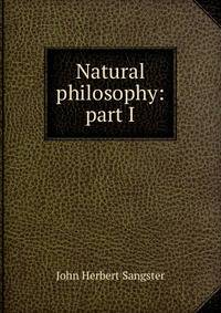 Natural philosophy: part I.