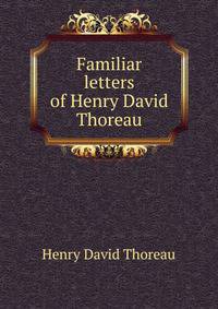 Familiar letters of Henry David Thoreau