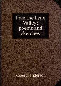 Frae the Lyne Valley; poems and sketches