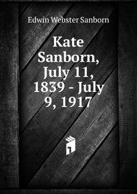 Kate Sanborn, July 11, 1839 - July 9, 1917.