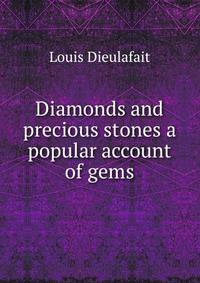 Diamonds and precious stones a popular account of gems