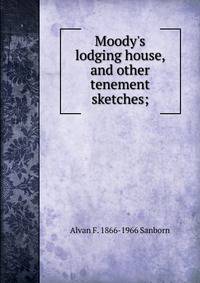 Moody's lodging house, and other tenement sketches;