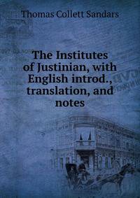 The Institutes of Justinian, with English introd., translation, and notes