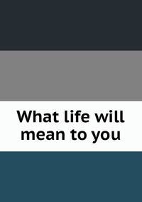What life will mean to you