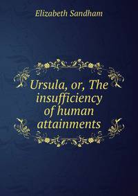 Ursula, or, The insufficiency of human attainments