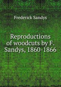 Reproductions of woodcuts by F. Sandys, 1860-1866