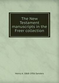The New Testament manuscripts in the Freer collection