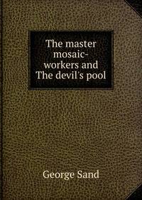 The master mosaic-workers and The devil's pool