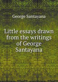 Little essays drawn from the writings of George Santayana