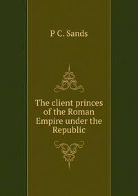 The client princes of the Roman Empire under the Republic