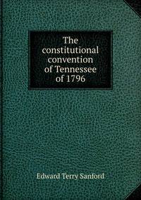 The constitutional convention of Tennessee of 1796