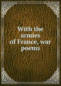With the armies of France, war poems