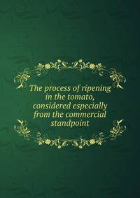 The process of ripening in the tomato, considered especially from the commercial standpoint