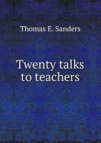 Twenty talks to teachers