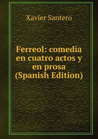 Ferreol: comedia en cuatro actos y en prosa (Spanish Edition)