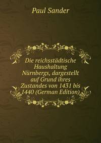 Die reichsstadtische Haushaltung Nurnbergs, dargestellt auf Grund ihres Zustandes von 1431 bis 1440 (German Edition)