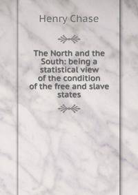 The North and the South: being a statistical view of the condition of the free and slave states