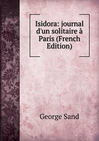 Isidora: journal d'un solitaire ? Paris (French Edition)