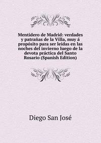 Mentidero de Madrid: verdades y patranas de la Villa, muy a proposito para ser leidas en las noches del invierno luego de la devota practica del Santo Rosario (Spanish Edition)