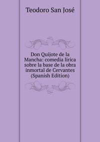 Don Quijote de la Mancha: comedia lirica sobre la base de la obra inmortal de Cervantes (Spanish Edition)