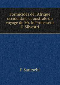 Formicides de l'Afrique occidentale et australe du voyage de Mr. le Professeur F. Silvestri.