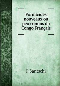 Formicides nouveaux ou peu connus du Congo Francais.