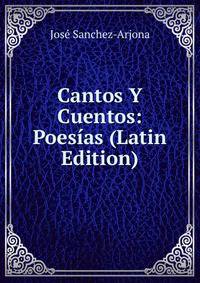 Cantos Y Cuentos: Poesias (Latin Edition)