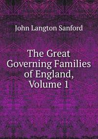 The Great Governing Families of England, Volume 1
