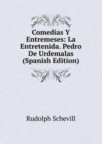 Comedias Y Entremeses: La Entretenida. Pedro De Urdemalas (Spanish Edition)