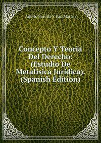 Concepto Y Teoria Del Derecho: (Estudio De Metafisica Juridica). (Spanish Edition)