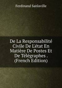 De La Responsabilit? Civile De L'?tat En Mati?re De Postes Et De T?l?graphes . (French Edition)