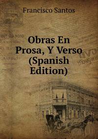 Obras En Prosa, Y Verso (Spanish Edition)